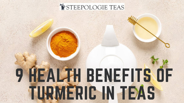 Steeping Wellness: 9 Health Benefits of Turmeric in Teas - Steepologie