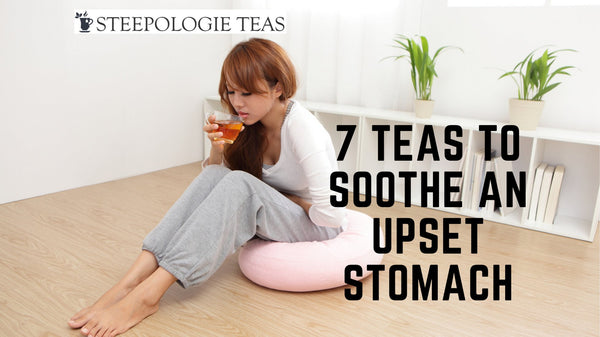 Steeping Wellness: 7 Teas to Soothe an Upset Stomach - Steepologie